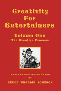 Creativity for Entertainers Vol. I : The Creative Process - Bruce Johnson