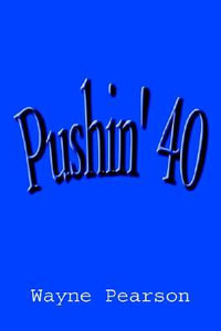 Pushin' 40 - Wayne Pearson