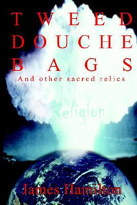 TWEED DOUCHE BAGS : And other sacred relics - James Hamilton