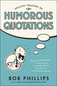 Phillips' Treasury Of Humorous Quotations - Bob Phillips