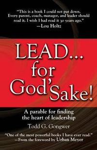 Lead . . . For God'S Sake! - Todd G. Gongwer