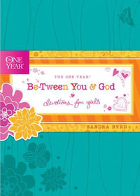 The One Year Be-Tween You and God : Devotions for Girls - Sandra Byrd