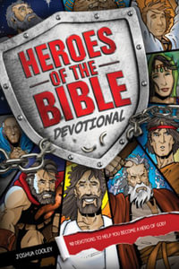 Heroes of the Bible Devotional : 90 Devotions to Help You Become a Hero of God! - Joshua Cooley