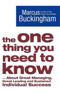 The One Thing You Need to Know : ... About Great Managing, Great Leading and Sustained Individual Success - Marcus Buckingham