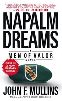 Napalm Dreams : A Men of Valor Novel - John F. Mullins
