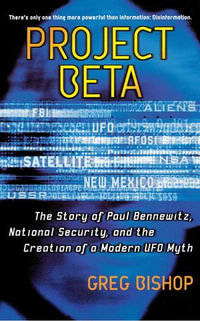 Project Beta : The Story of Paul Bennewitz, National Security, and the Creation of a Modern UFO Myth - Greg Bishop