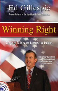 Winning Right : Campaign Politics and Conservative Policies - Ed Gillespie