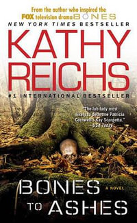 Bones to Ashes : Temperance Brennan Series : Book 10 - Kathy Reichs