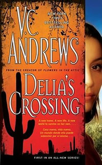 Delia's Crossing : The Delia Series Book 1 : The Delia Series Book 1 - V.c. Andrews