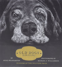 Old Dogs : Are the Best Dogs - Gene Weingarten