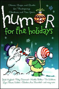 Humor for the Holidays : Stories, Quips, and Quotes for Thanksgiving, Christmas, and New Years - Shari MacDonald