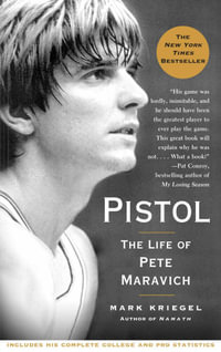 Pistol : A Biography of Pete Maravich - Mark Kriegel