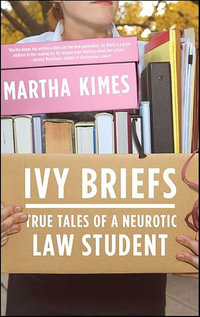 Ivy Briefs : True Tales of a Neurotic Law Student - Martha Kimes