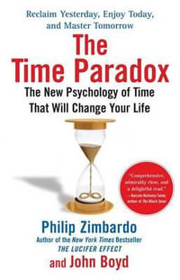 The Time Paradox : The New Psychology of Time That Will Change Your Life - Philip Zimbardo