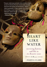 Heart Like Water : Surviving Katrina and Life in Its Disaster Zone - Joshua Clark