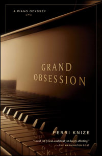 Grand Obsession : A Piano Odyssey - Perri Knize