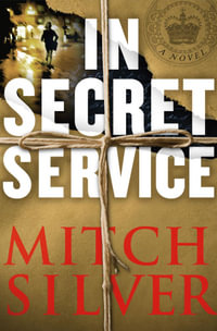 In Secret Service : A Novel - Mitch Silver