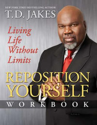 Reposition Yourself Workbook : Living Life Without Limits - T. D. Jakes