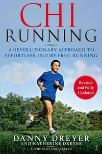 ChiRunning : A Revolutionary Approach to Effortless, Injury-Free Running - Danny Dreyer