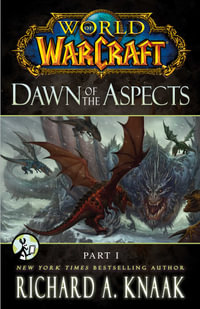 World of Warcraft : Dawn of the Aspects: Part I - Richard A. Knaak