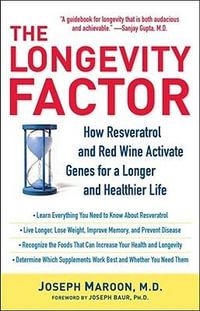 The Longevity Factor : How Resveratrol and Red Wine Activate Genes for a Longer and Healthier Life - Joseph Maroon