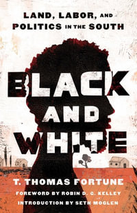 Black and White : Land, Labor, and Politics in the South - T. Thomas Fortune