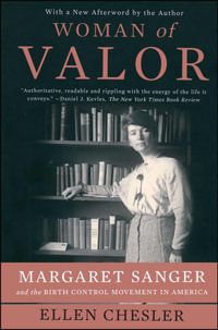 Woman of Valor : Margaret Sanger and the Birth Control Movement in America - Ellen Chesler