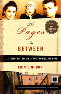 The Pages In Between : A Holocaust Legacy of Two Families, One Home - Erin Einhorn