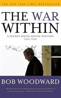 The War within : a Secret White House History, 2006-2008 - Bob Woodward