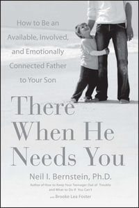 There When He Needs You : How to Be an Available, Involved, and Emotionally Connected Father to Your Son - Brooke Lea Foster