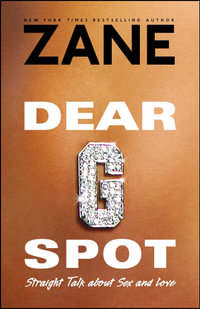 Dear G-Spot : Straight Talk About Sex and Love - Zane