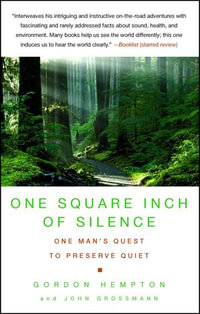 One Square Inch of Silence : One Man's Search for Natural Silence in a Noisy World - Gordon Hempton