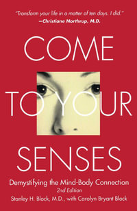 Come to Your Senses : Demystifying the Mind-Body Connection - Carolyn Bryant Block
