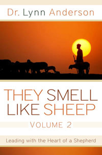 They Smell Like Sheep, Volume 2 : Leading with the Heart of a Shepherd - Lynn Anderson