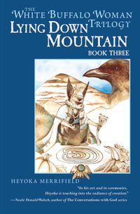 Lying Down Mountain : Book Three in the White Buffalo Woman Trilogy - Heyoka Merrifield