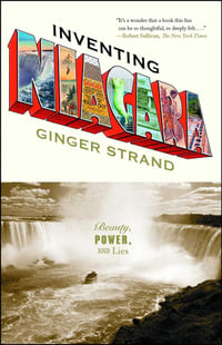 Inventing Niagara : Beauty, Power, and Lies - Ginger Strand