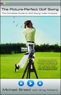 The Picture-Perfect Golf Swing : The Complete Guide to Golf Swing Video Analysis - Michael Breed