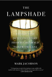 The Lampshade : A Holocaust Detective Story from Buchenwald to New Orleans - Mark Jacobson