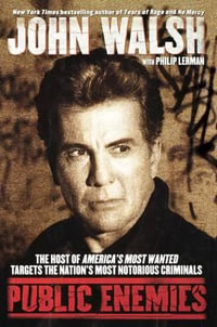 Public Enemies : The Host of America's Most Wanted Targets the Nation's Most Notorious Criminals - John Walsh