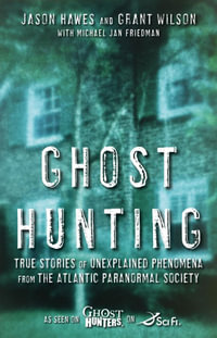 Ghost Hunting : True Stories of Unexplained Phenomena from The Atlantic Paranormal Society - Jason Hawes