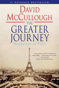 The Greater Journey : Americans in Paris - David McCullough