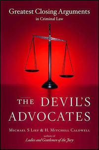 The Devil's Advocates : Greatest Closing Arguments in Criminal Law - Michael S Lief