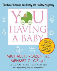 You: Having a Baby : The Owner's Manual to a Happy and Healthy Pregnancy - Michael F Roizen