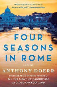 Four Seasons in Rome : On Twins, Insomnia, and the Biggest Funeral in the History of the World - Anthony Doerr