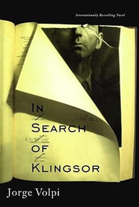 In Search of Klingsor : The International Bestselling Novel - Jorge Volpi