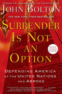 Surrender Is Not an Option : Defending America at the United Nations - John Bolton