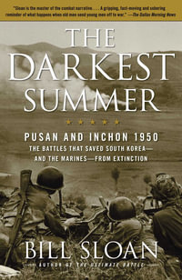 The Darkest Summer : Pusan and Inchon 1950 - Bill Sloan