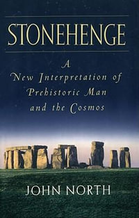 Stonehenge : A New Interpretation of Prehistoric Man and the Cosmos - John North