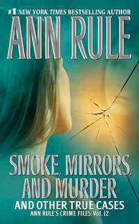 Smoke, Mirrors, and Murder And Other True Cases : Anne Rule's Crime Files : Volume 12 - Ann Rule