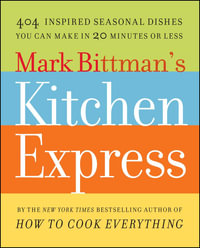 Mark Bittman's Kitchen Express : 404 inspired seasonal dishes you can make in 20 minutes or less - Mark Bittman